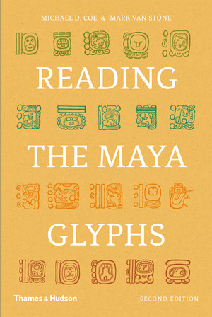 Reading the Maya Glyphs by Michael D. Coe, Mark Van Stone, 9780500285534