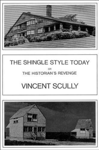 The Shingle Style Today (Or, The Historian's Revenge) by Vincent Scully, 9780807607602