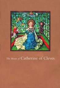 The Hours of Catherine of Cleves by John Plummer, 9780807614921