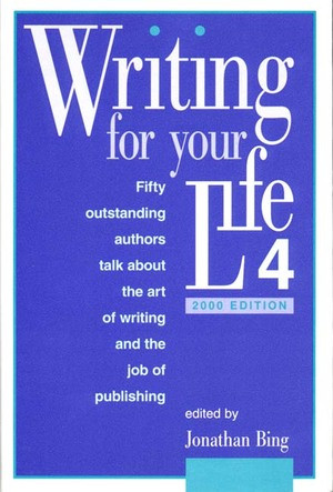 Writing for Your Life #4 (Today's Outstanding Authors Talk About the Art of Writing and the Job of Publishing) by Sybil Steinberg, Jonathan Bing, 9781888889178