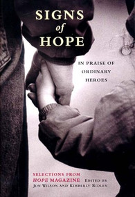 Signs of Hope (In Praise of Ordinary Heroes: Selections from Hope Magazine) by Jon Wilson, Kimberly Ridley, 9781888889208