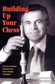 Building Up Your Chess (The Art of Accurate Evaluation and Other Winning Techniques) by Lev Alburt, 9781889323084