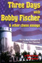 Three Days with Bobby Fischer and Other Chess Essays (How to Meet Champions & Choose Openings) by Lev Alburt, Al Lawrence, 9781889323091