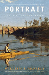 Portrait (The Life of Thomas Eakins) by William S. McFeely, 9780393330687