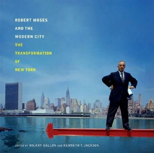 Robert Moses and the Modern City (The Transformation of New York) - 9780393732436 by Hilary Ballon, Kenneth T. Jackson, 9780393732436