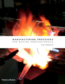 Manufacturing Processes for Design Professionals by Rob Thompson, 9780500513750