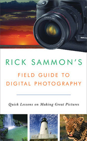 Rick Sammon's Field Guide to Digital Photography (Quick Lessons on Making Great Pictures) by Rick Sammon, 9780393331240