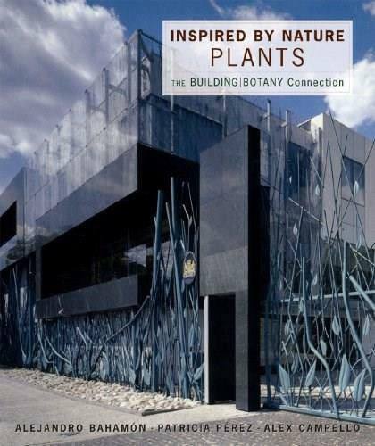 Inspired by Nature: Plants (The Building/Botany Connection) by Alejandro Bahamón, Alex Campello, Patricia Pérez, 9780393732511