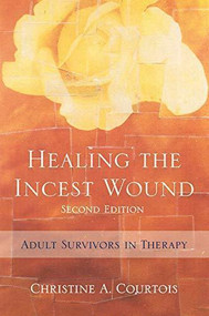 Healing the Incest Wound (Adult Survivors in Therapy) by Christine A. Courtois, 9780393705478