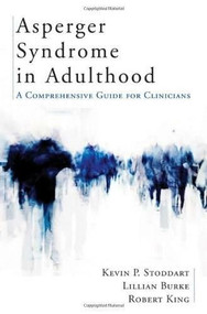 Asperger Syndrome in Adulthood (A Comprehensive Guide for Clinicians) by Kevin Stoddart, Lillian Burke, Robert King, 9780393705508
