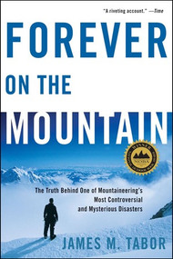 Forever on the Mountain (The Truth Behind One of Mountaineering's Most Controversial and Mysterious Disasters) - 9780393331967 by James M. Tabor, 9780393331967