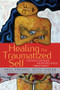 Healing the Traumatized Self (Consciousness, Neuroscience, Treatment) by Paul Frewen, Ruth Lanius, Bessel van der Kolk, David Spiegel, 9780393705515