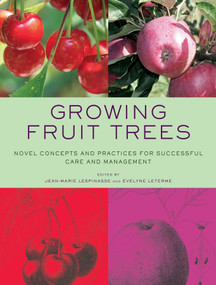 Growing Fruit Trees (Novel Concepts and Practices for Successful Care and Management) by Jean-Marie Lespinasse, Évelyne Leterme, 9780393732566