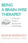 Being a Brain-Wise Therapist (A Practical Guide to Interpersonal Neurobiology) by Bonnie Badenoch, 9780393705546