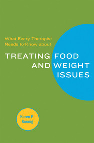 What Every Therapist Needs to Know about Treating Eating and Weight Issues by Karen R. Koenig, 9780393705584