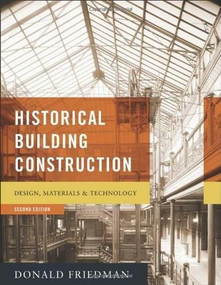 Historical Building Construction (Design, Materials, and Technology) by Donald Friedman, 9780393732689