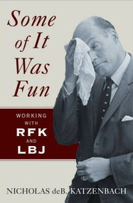 Some of It Was Fun (Working with RFK and LBJ) by Nicholas deB Katzenbach, 9780393067255