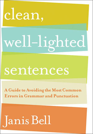 Clean, Well-Lighted Sentences (A Guide to Avoiding the Most Common Errors in Grammar and Punctuation) by Janis Bell, 9780393067712