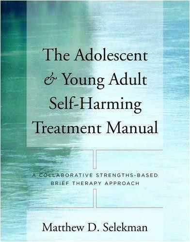 The Adolescent & Young Adult Self-Harming Treatment Manual (A Collaborative Strengths-Based Brief Therapy Approach) by Matthew D. Selekman, 9780393705676