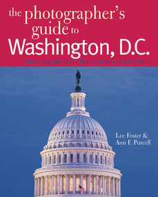 The Photographer's Guide to Washington, D.C. (Where to Find Perfect Shots and How to Take Them) by Lee Foster, Ann F. Purcell, 9780881508185