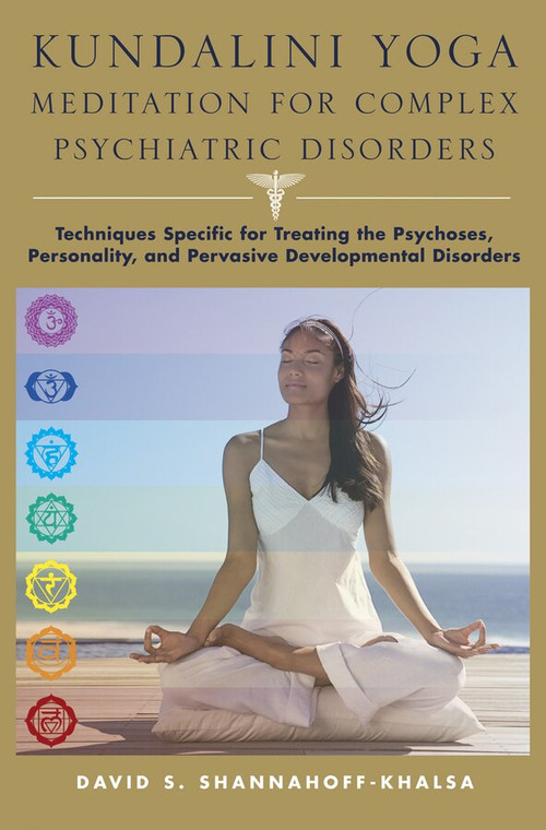 Kundalini Yoga Meditation for Complex Psychiatric Disorders (Techniques Specific for Treating the Psychoses, Personality, and Pervasive Developmental Disorders) by David Shannahoff-Khalsa, 9780393705683
