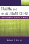 Trauma and the Avoidant Client (Attachment-Based Strategies for Healing) by Robert T. Muller, 9780393705737