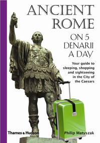 Ancient Rome on 5 Denarii a Day by Philip Matyszak, 9780500287606