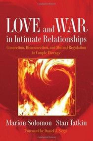 Love and War in Intimate Relationships (Connection, Disconnection, and Mutual Regulation in Couple Therapy) by Marion Solomon, Stan Tatkin, 9780393705751