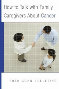 How to Talk with Family Caregivers About Cancer by Ruth Bolletino, 9780393705768