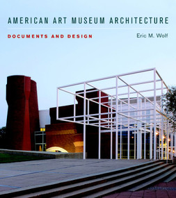 American Art Museum Architecture (Documents and Design) by Eric M. Wolf, 9780393732801