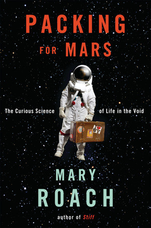 Packing for Mars (The Curious Science of Life in the Void) by Mary Roach, 9780393068474