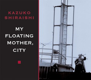 My Floating Mother, City by Kazuko Shiraishi, 9780811217965