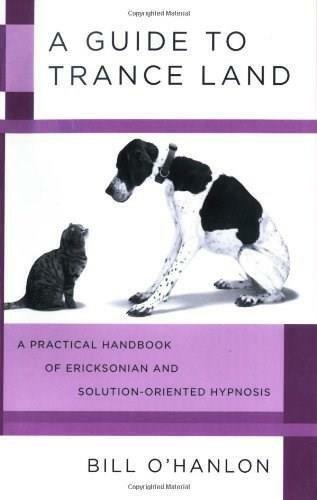 A Guide to Trance Land (A Practical Handbook of Ericksonian and Solution-Oriented Hypnosis) by Bill O'Hanlon, 9780393705782