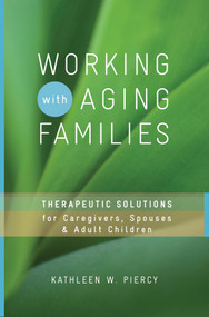 Working with Aging Families (Therapeutic Solutions for Caregivers, Spouses, & Adult Children) by Kathleen W. Piercy, 9780393732825