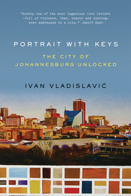 Portrait with Keys (The City of Johannesburg Unlocked) by Ivan Vladislavic, 9780393335408