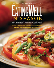 EatingWell in Season (The Farmers' Market Cookbook) by The Editors of EatingWell, Jessie Price, Nell Newman, Preston Maring, 9780881508567