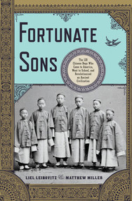 Fortunate Sons (The 120 Chinese Boys Who Came to America, Went to School, and Revolutionized an Ancient Civilization) by Liel Leibovitz, Matthew Miller, 9780393070040