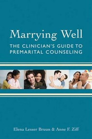 Marrying Well (The Clinician's Guide to Premarital Counseling) by Elena Lesser Bruun, Anne F. Ziff, 9780393705942