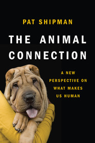 The Animal Connection (A New Perspective on What Makes Us Human) by Pat Shipman, 9780393070545