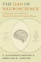 The Dao of Neuroscience (Combining Eastern and Western Principles for Optimal Therapeutic Change) by C. Alexander Simpkins, Annellen M. Simpkins, 9780393705973
