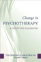 Change in Psychotherapy (A Unifying Paradigm) by The Boston Process Change Study Group, 9780393705997