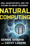 Natural Computing (DNA, Quantum Bits, and the Future of Smart Machines) by Dennis E. Shasha, Cathy Lazere, 9780393336832