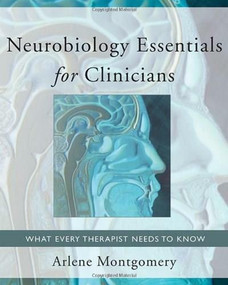 Neurobiology Essentials for Clinicians (What Every Therapist Needs to Know) by Arlene Montgomery, Allan N. Schore, 9780393706024