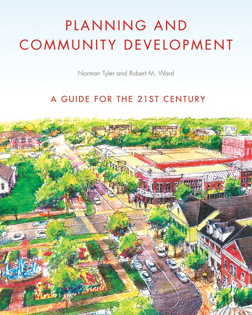 Planning and Community Development (A Guide for the 21st Century) by Norman Tyler, Robert M. Ward, 9780393732924