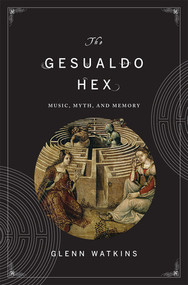 The Gesualdo Hex (Music, Myth, and Memory) by Glenn Watkins, 9780393071023