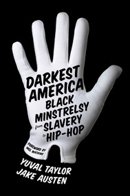 Darkest America (Black Minstrelsy from Slavery to Hip-Hop) by Yuval Taylor, Jake Austen, Mel Watkins, 9780393070989