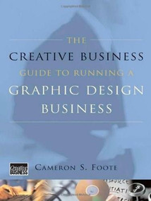 The Creative Business Guide to Running a Graphic Design Business by Cameron S. Foote, 9780393732993