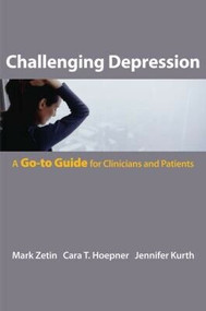 Challenging Depression (The Go-To Guide for Clinicians and Patients) by Mark Zetin, Cara T. Hoepner, Jennifer Kurth, 9780393706109