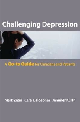 Challenging Depression (The Go-To Guide for Clinicians and Patients) by Mark Zetin, Cara T. Hoepner, Jennifer Kurth, 9780393706109