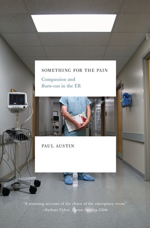 Something for the Pain (Compassion and Burnout in the ER) by Paul Austin, 9780393337792